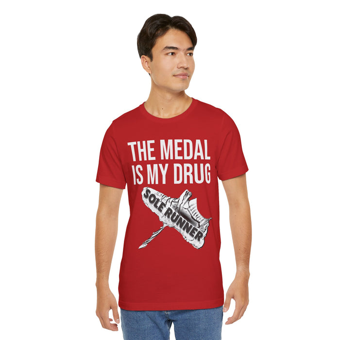 The Medal Is My Drug: Unisex Jersey Short Sleeve Tee