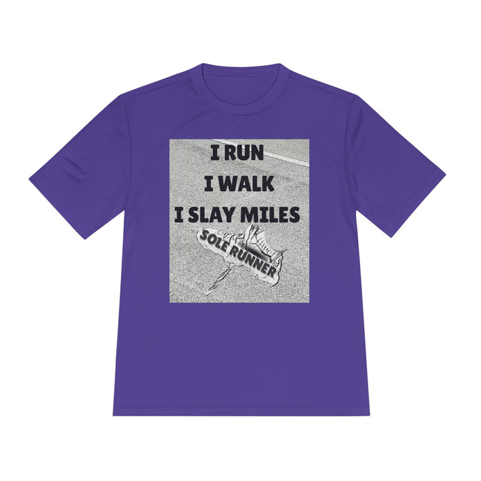 I RUN I WALK I SLAY MILES- Moisture Wicking Unisex T-Shirt for Runners