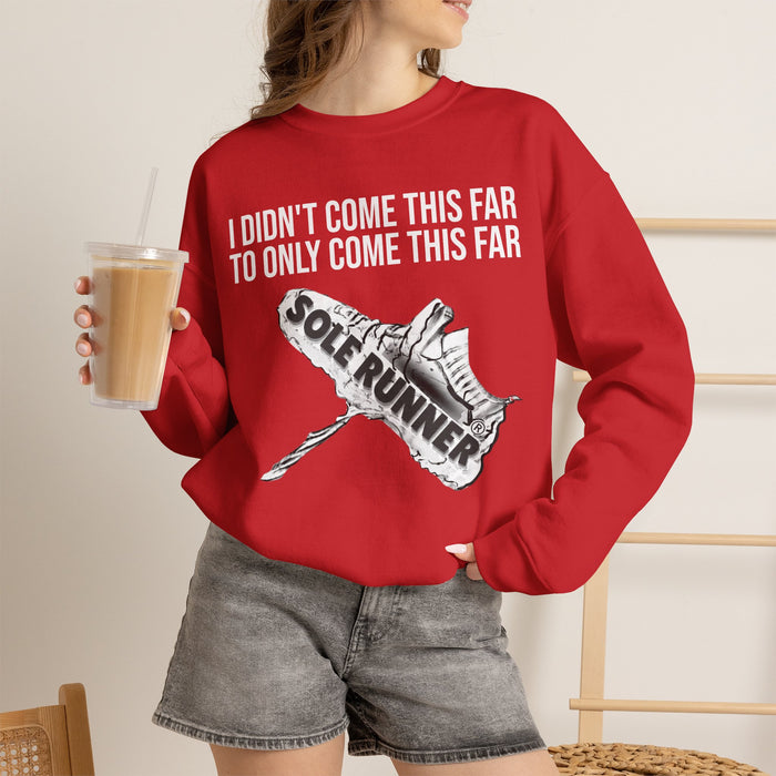 I Didn't Come This Far To Only Come This Far: Unisex Heavy Blend™ Crewneck Sweatshirt