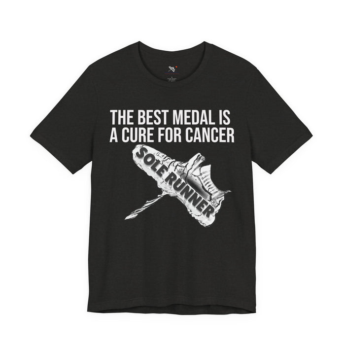 A Cure For Cancer Is the Best Medal: Unisex Jersey Short Sleeve Tee