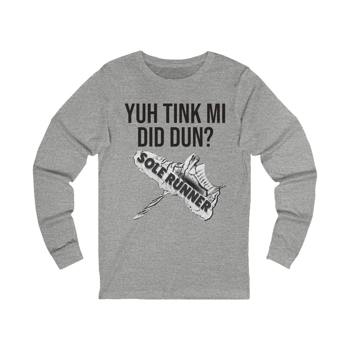 Yuh Tink Mi Did Dun?: Unisex Jersey Long Sleeve Tee