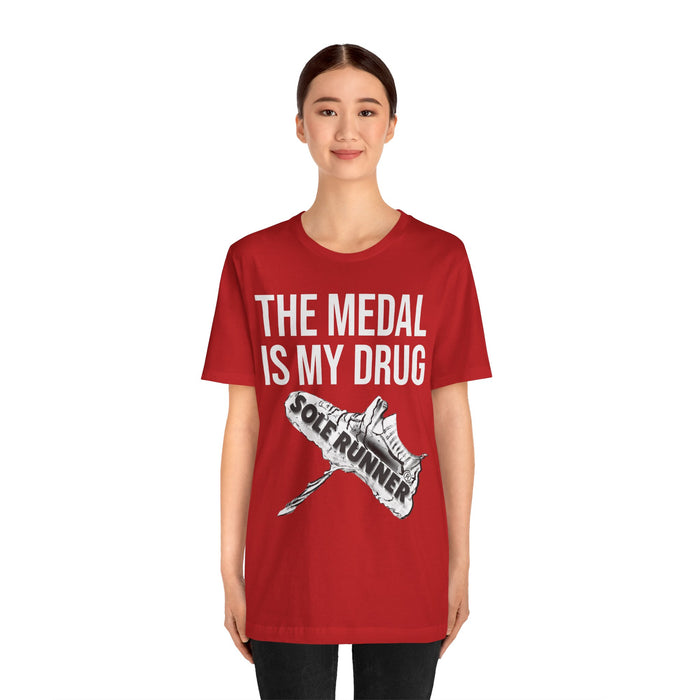 The Medal Is My Drug: Unisex Jersey Short Sleeve Tee