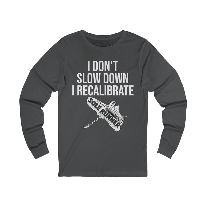 I Don't Slow Down. I Recalibrate: Unisex Jersey Long Sleeve Tee