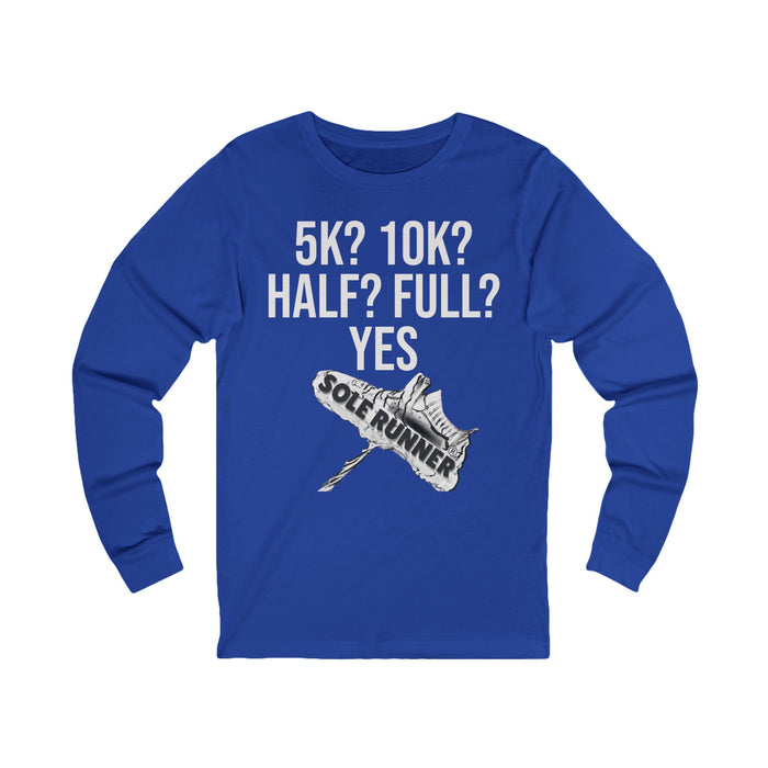 5k? 10K? Half? Full? Yes: Unisex Jersey Long Sleeve Tee