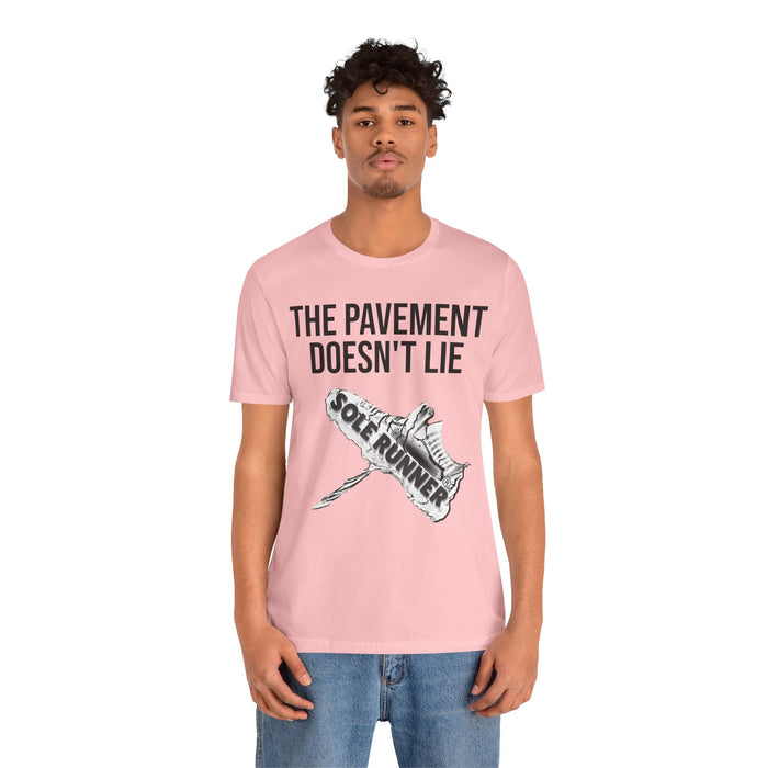 The Pavement Doesn't Lie: Unisex Jersey Short Sleeve Tee