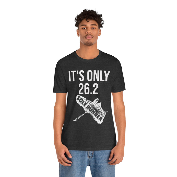 It's Only 26.2: Unisex Jersey Short Sleeve Tee