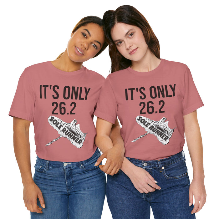 It's Only 26.2: Unisex Jersey Short Sleeve Tee
