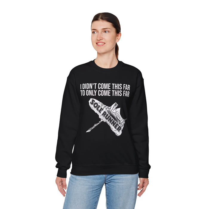 I Didn't Come This Far To Only Come This Far: Unisex Heavy Blend™ Crewneck Sweatshirt