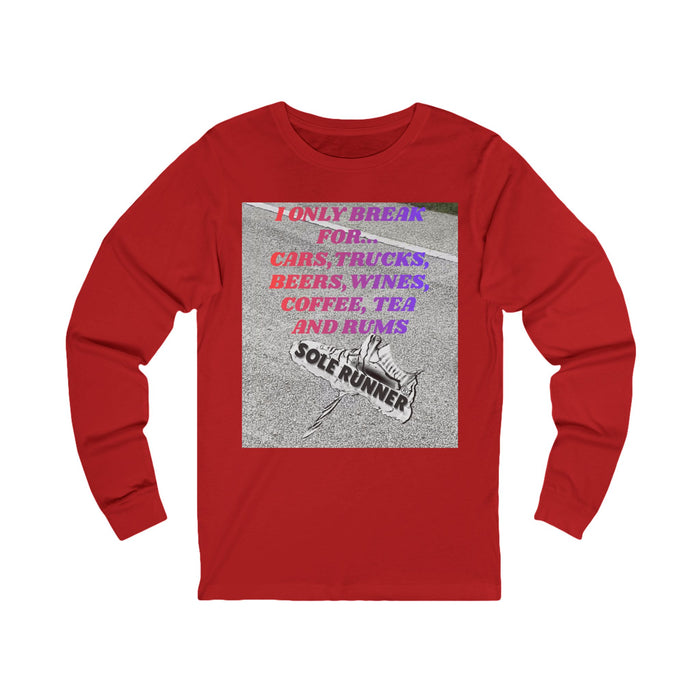 I Only Break For Cars, Trucks, Beers, Wines, Coffee, Tea, and Rums: Unisex Jersey Long Sleeve Tee