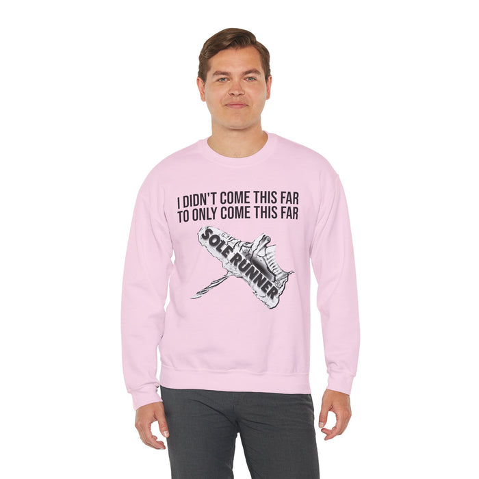 I Didn't Come This Far To Only Come This Far: Unisex Heavy Blend™ Crewneck Sweatshirt