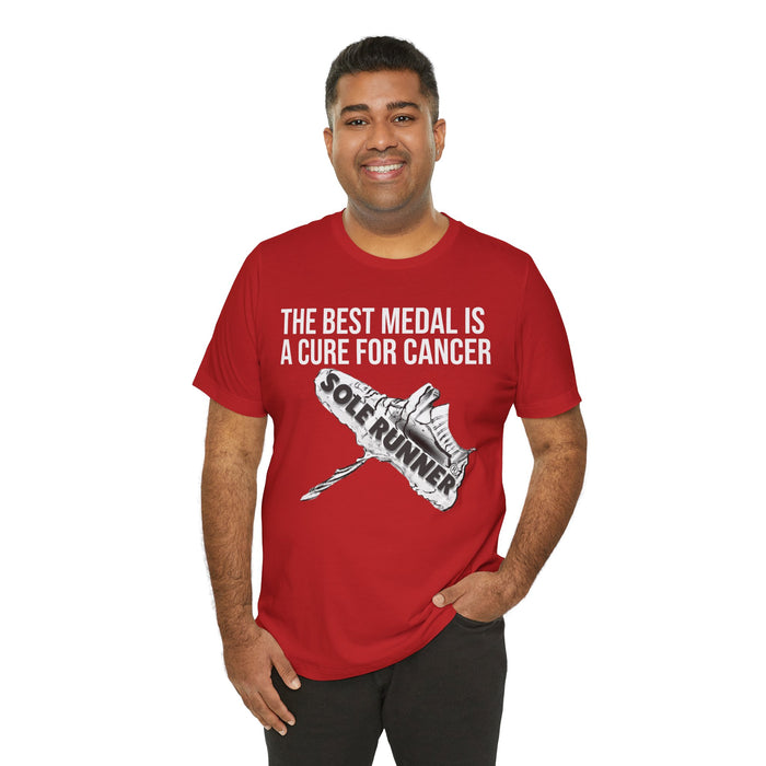 A Cure For Cancer Is the Best Medal: Unisex Jersey Short Sleeve Tee