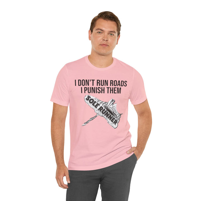 I Don't Run Roads. I Punish Them: Unisex Jersey Short Sleeve Tee