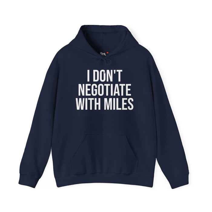 I Don't Negotiate With Miles: Unisex Heavy Blend™ Hooded Sweatshirt