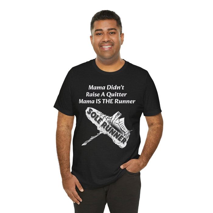 Mama Didn't Raise A Quitter. Mama IS THE Runner: Unisex Jersey Short Sleeve Tee
