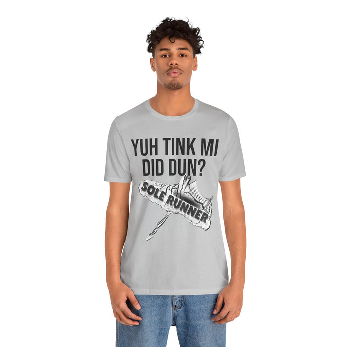 Yuh Tink Mi Did Dun?: Unisex Jersey Short Sleeve Tee