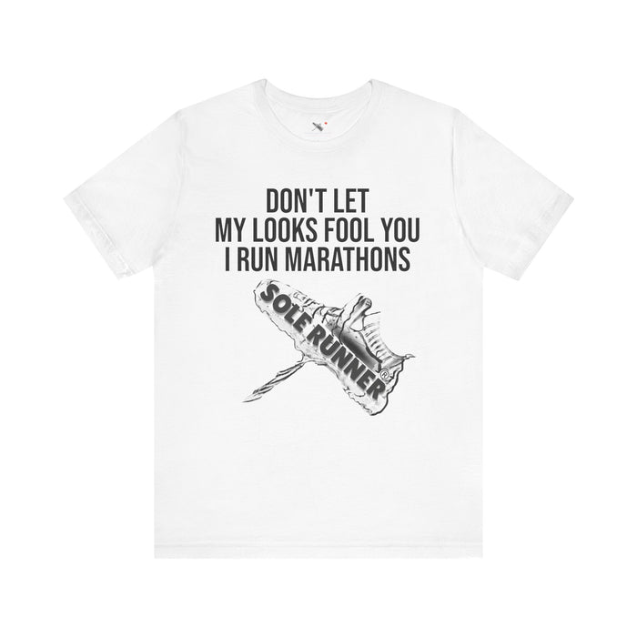 Don't Let My Looks Fool You. I Run Marathons: Unisex Jersey Short Sleeve Tee