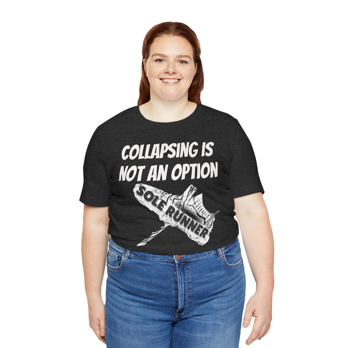 Collapsing Is Not An Option: Unisex Jersey Short Sleeve Tee