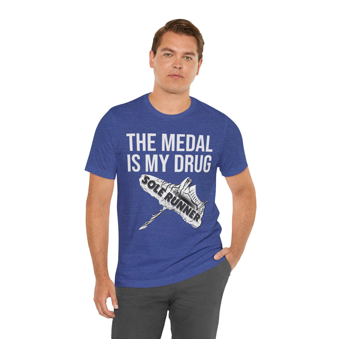 The Medal Is My Drug: Unisex Jersey Short Sleeve Tee