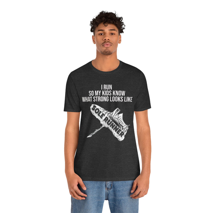 I Run So My Kids Know What Strong Looks Like: Unisex Jersey Short Sleeve Tee
