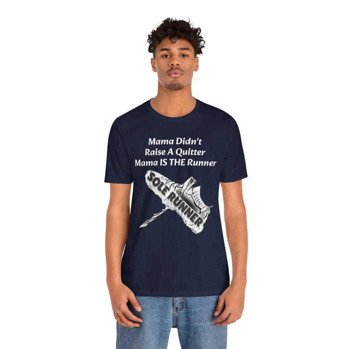 Mama Didn't Raise A Quitter. Mama IS THE Runner: Unisex Jersey Short Sleeve Tee