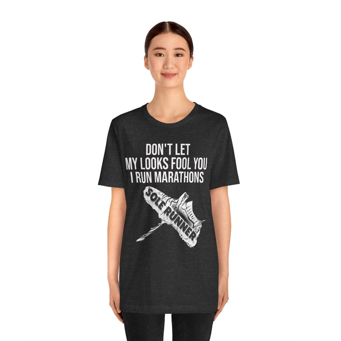 Don't Let My Looks Fool You. I Run Marathons: Unisex Jersey Short Sleeve Tee