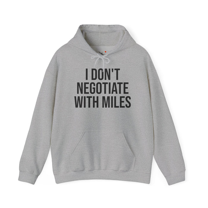 I Don't Negotiate With Miles: Unisex Heavy Blend™ Hooded Sweatshirt