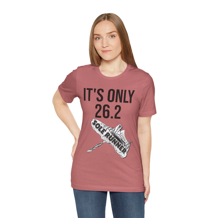 It's Only 26.2: Unisex Jersey Short Sleeve Tee