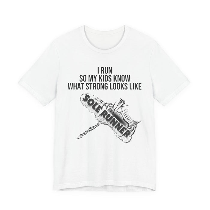 I Run So My Kids Know What Strong Looks Like: Unisex Jersey Short Sleeve Tee