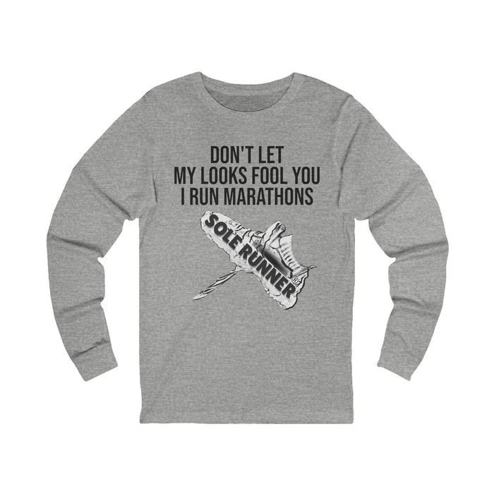 Don't Let My Looks Fool You. I Run Marathons: Unisex Jersey Long Sleeve Tee
