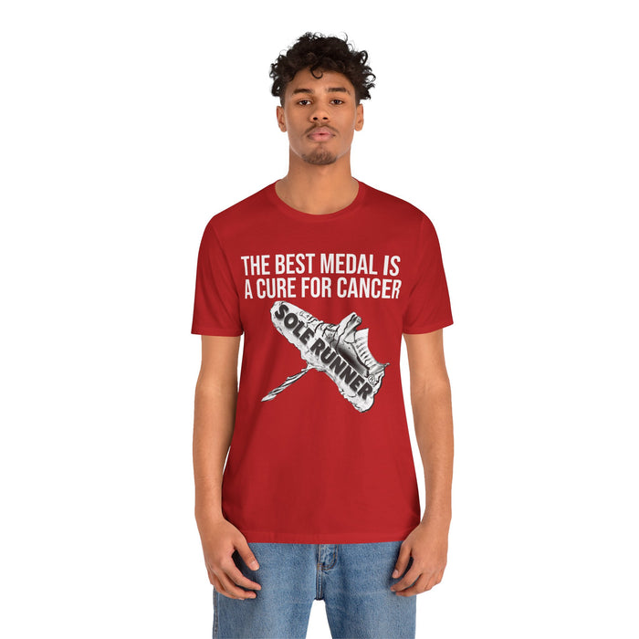 A Cure For Cancer Is the Best Medal: Unisex Jersey Short Sleeve Tee