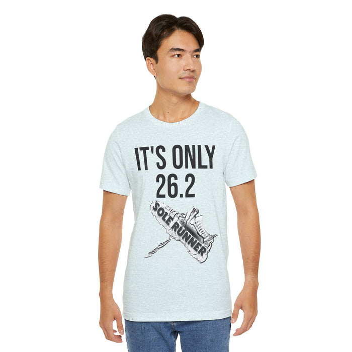 It's Only 26.2: Unisex Jersey Short Sleeve Tee
