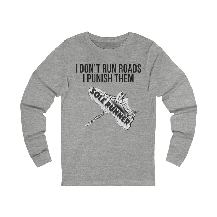 I Don't Run Roads. I Punish Them: Unisex Jersey Long Sleeve Tee