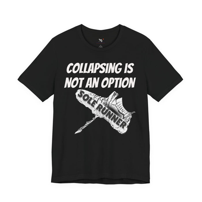 Collapsing Is Not An Option: Unisex Jersey Short Sleeve Tee