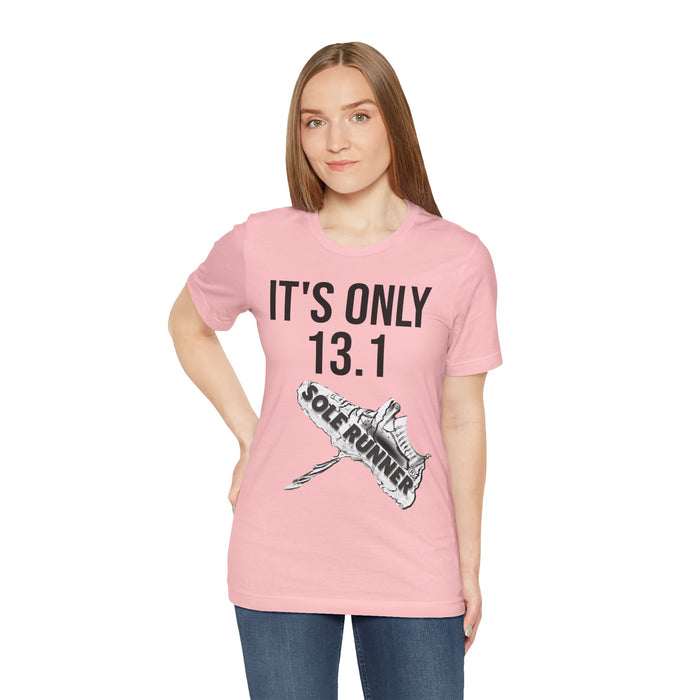 It's Only 13.1: Unisex Jersey Short Sleeve Tee