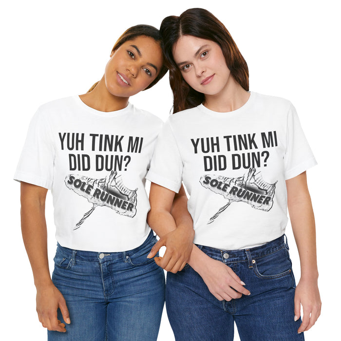 Yuh Tink Mi Did Dun?: Unisex Jersey Short Sleeve Tee