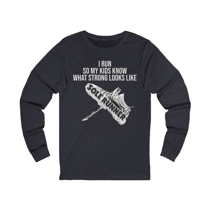 I Run So My Kids Know What Strong Looks Like: Unisex Jersey Long Sleeve Tee