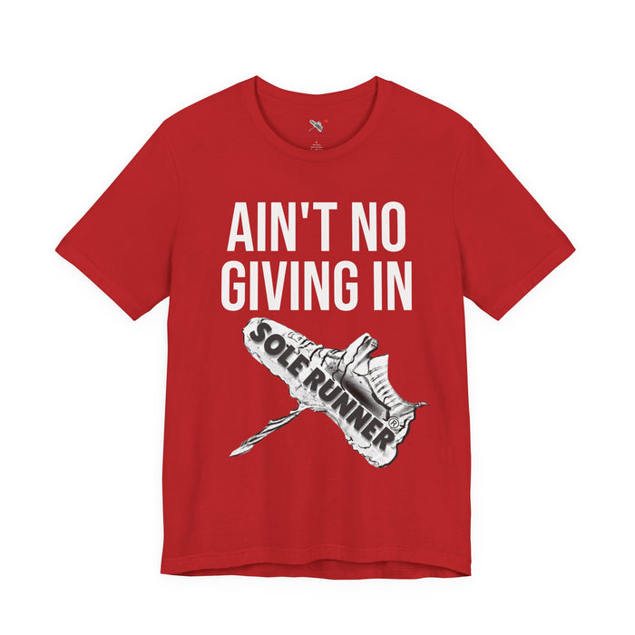 Ain't No Giving In: Unisex Jersey Short Sleeve Tee