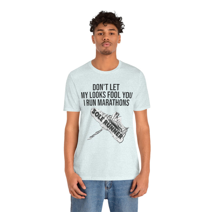 Don't Let My Looks Fool You. I Run Marathons: Unisex Jersey Short Sleeve Tee