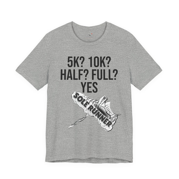 5k? 10k? Half? Full? Yes: Unisex Jersey Short Sleeve Tee