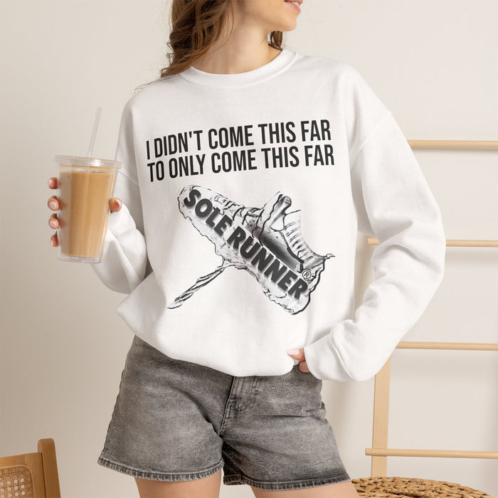 I Didn't Come This Far To Only Come This Far: Unisex Heavy Blend™ Crewneck Sweatshirt