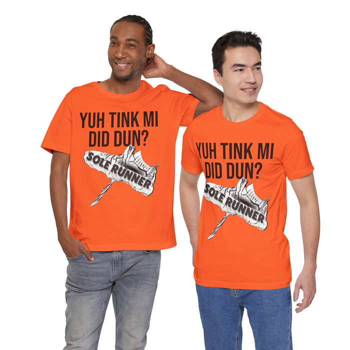 Yuh Tink Mi Did Dun?: Unisex Jersey Short Sleeve Tee
