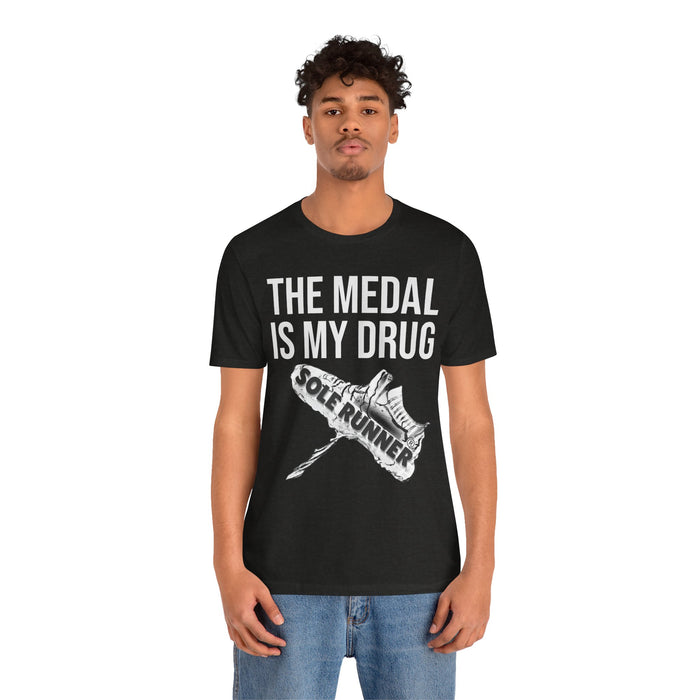 The Medal Is My Drug: Unisex Jersey Short Sleeve Tee