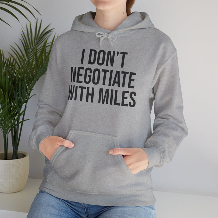 I Don't Negotiate With Miles: Unisex Heavy Blend™ Hooded Sweatshirt