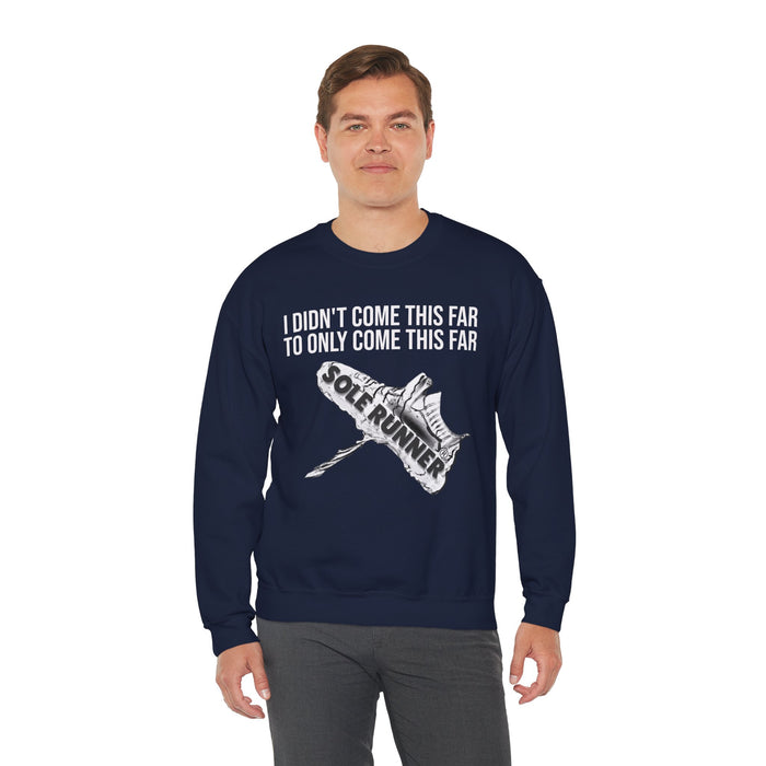 I Didn't Come This Far To Only Come This Far: Unisex Heavy Blend™ Crewneck Sweatshirt