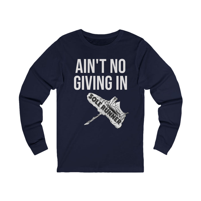 Ain't No Giving In: Unisex Jersey Long Sleeve Tee