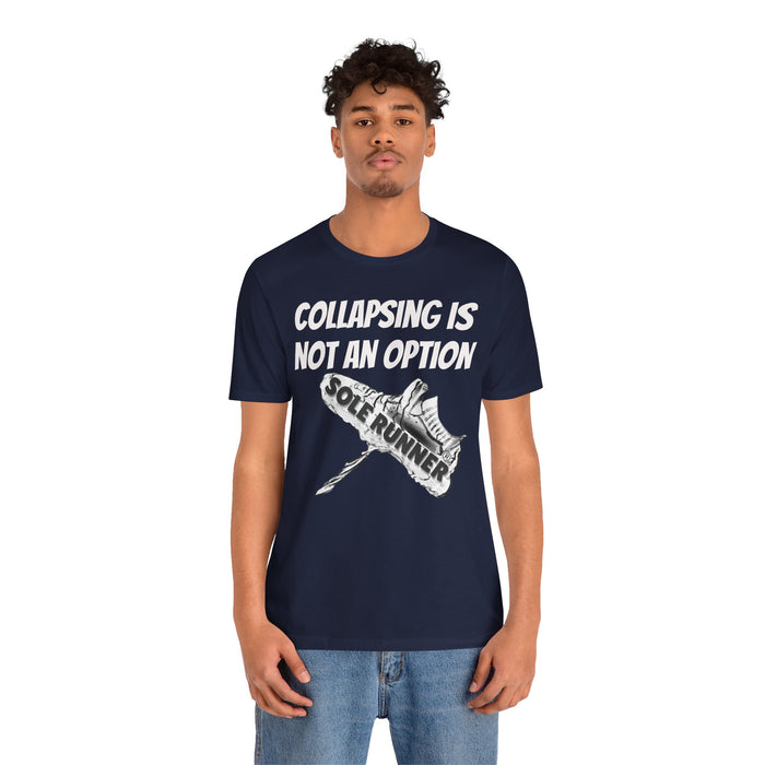 Collapsing Is Not An Option: Unisex Jersey Short Sleeve Tee