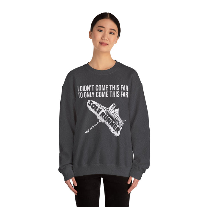 I Didn't Come This Far To Only Come This Far: Unisex Heavy Blend™ Crewneck Sweatshirt