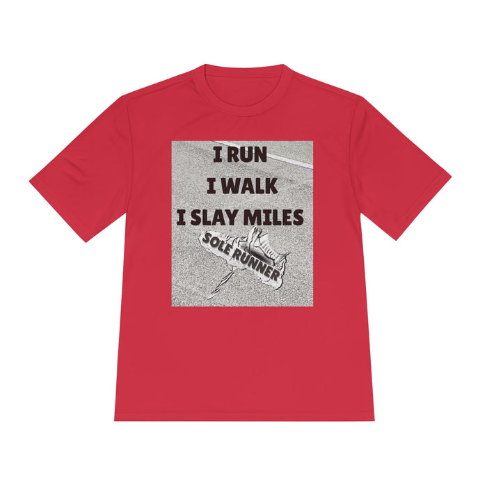 I RUN I WALK I SLAY MILES- Moisture Wicking Unisex T-Shirt for Runners