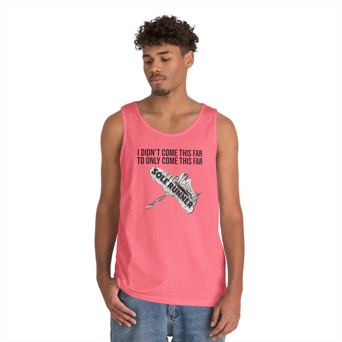 I Didn't Come This Far To Only Come This Far: Unisex Heavy Cotton Tank Top
