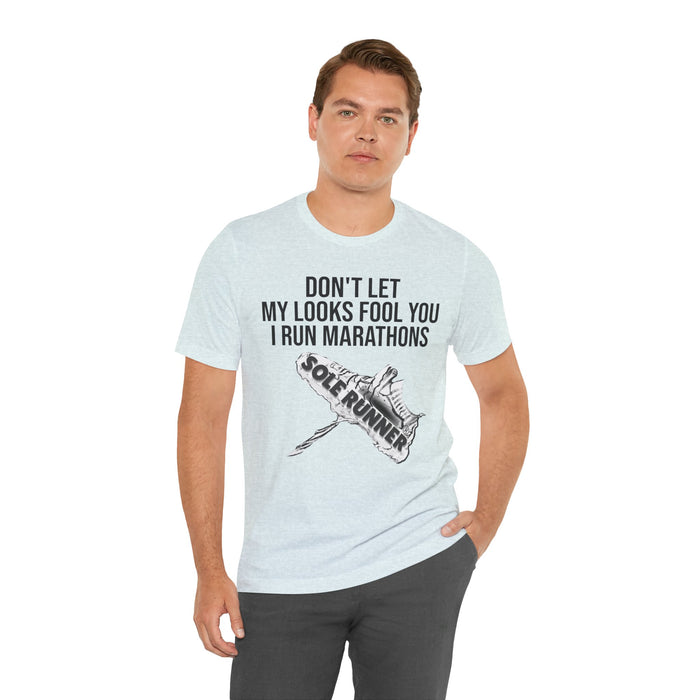 Don't Let My Looks Fool You. I Run Marathons: Unisex Jersey Short Sleeve Tee